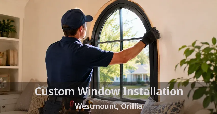Custom Window Installation Westmount, Orillia - ON