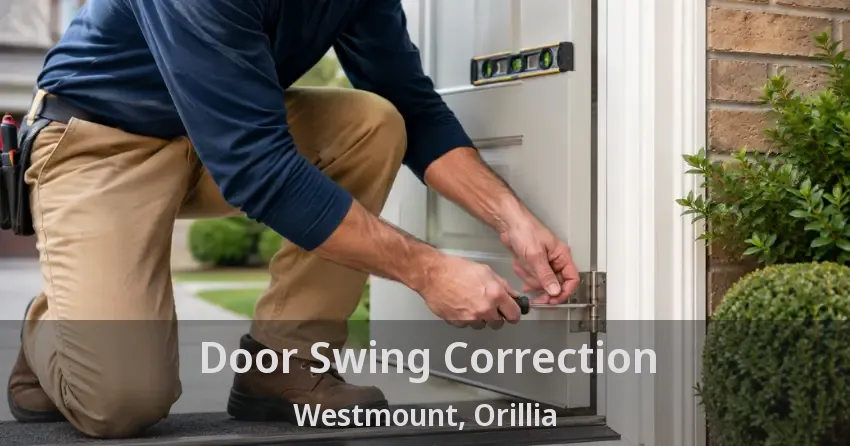 Door Swing Correction Westmount, Orillia - ON