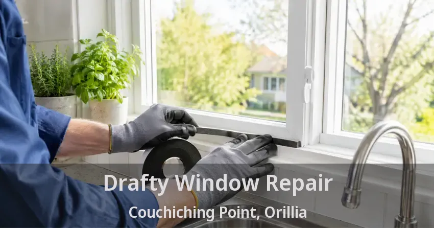 Drafty Window Repair Couchiching Point, Orillia - ON