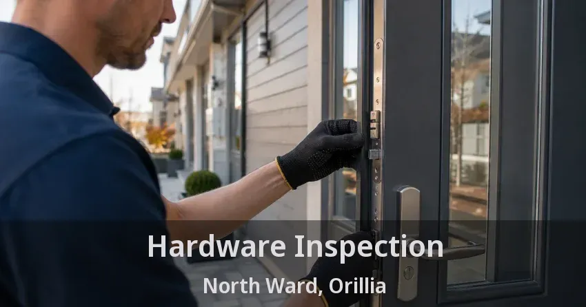 Hardware Inspection North Ward, Orillia - ON