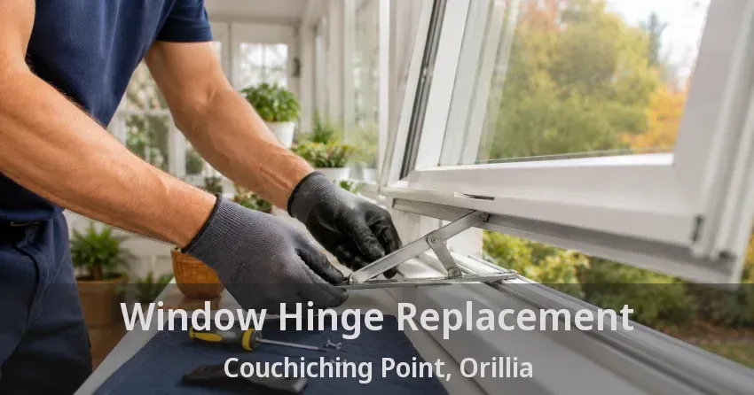 Window Hinge Replacement Couchiching Point, Orillia - ON
