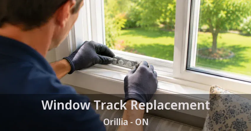 Window Track Replacement Orillia - ON
